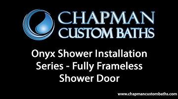 Chapman Custom Baths Onyx Shower Installation Series - Fully Frameless Shower Door