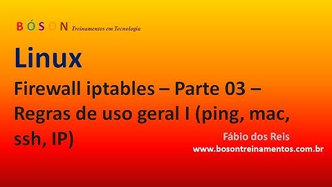 Firewall iptables - Algumas regras de uso geral I (ping, mac, ssh, IP) - vídeo 03