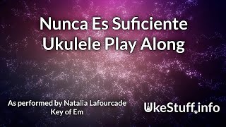 Video thumbnail of "Nunca Es Suficiente Ukulele Play Along (in Em)"