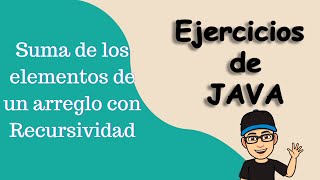 Suma de elementos de un arreglo de forma recursiva en Java