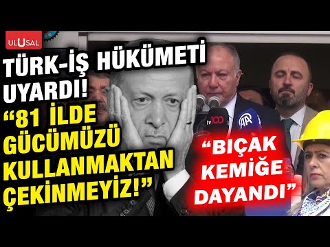 Sabırlar tükendi işçi sınıfı ayakta! TÜRK-İŞ hükümeti uyardı!