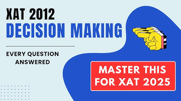 XAT 2012 Decision Making Questions : Detailed Solutions Explained!