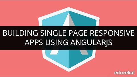 Building Single Page Responsive Apps using Angular JS | Edureka