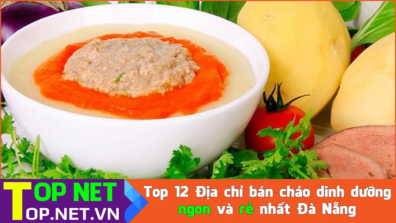 Top 12 Địa chỉ bán cháo dinh dưỡng ngon và rẻ nhất Đà Nẵng