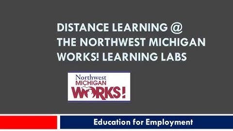 Distance Learning Orientation Northwest Michigan Works!