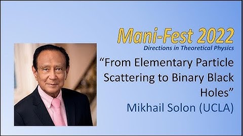 Mikhail Solon "From Elementary Particle Scattering to Binary Black Holes" (ManiFest 2022)
