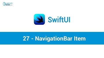 Lập trình iOS với SwiftUI: 27 - NavigationBarItem