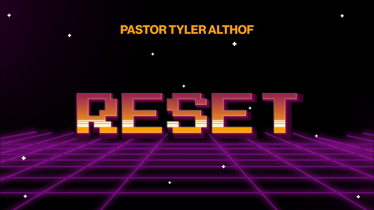 Reset | Pastor Tyler Althof