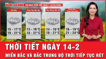 Thời tiết ngày 14-2: Miền Bắc tiếp tục rét, Miền Trung và miền Nam ảnh hưởng áp thấp nhiệt đới