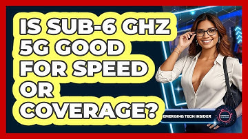 Is Sub-6 GHz 5G Good For Speed Or Coverage? - Emerging Tech Insider