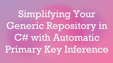 Simplifying Your Generic Repository in C# with Automatic Primary Key Inference