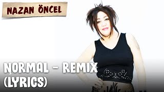 Nazan Öncel - Normal - Remix (Lyrics Video | Şarkı Sözleri)