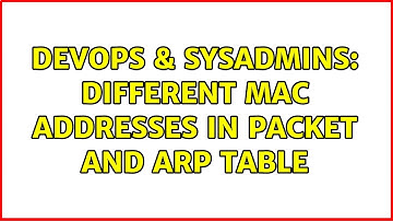 DevOps & SysAdmins: Different MAC addresses in packet and ARP table