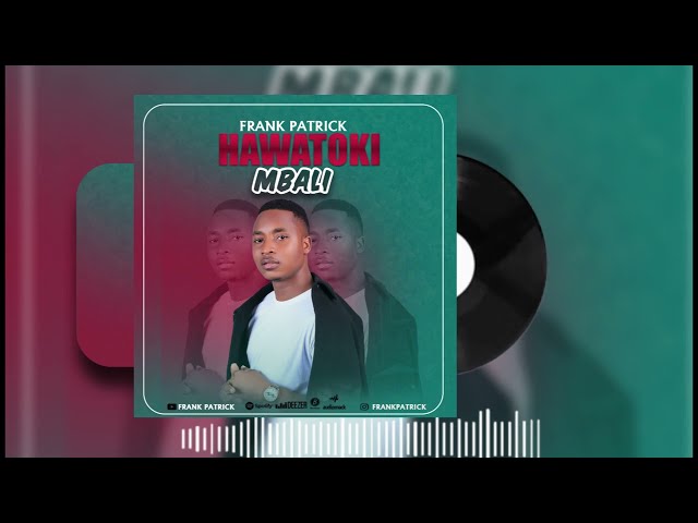 Frank Patrick - Hawatoki Mbali (Official Music Audio) class=
