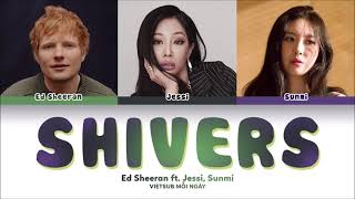 Vietsub | Shivers - Ed Sheeran (feat. Jessi \& SUNMI) | Lyrics Video