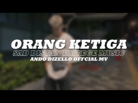ORANG KETIGA - Ando Dizello (Sad Distan Emtege Music)