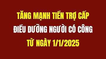 Tăng Mạnh Tiền Trợ Cấp Điều Dưỡng Người Có Công Từ Ngày 1/1/2025