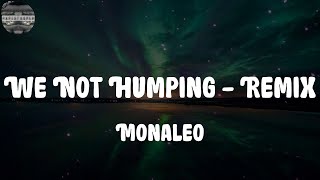 Monaleo - We Not Humping - Remix (Lyrics)