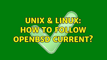 Unix & Linux: How to follow OpenBSD current? (3 Solutions!!)
