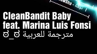 اغنية baby مترجمة Clean Bandit - Baby feat. Marina & Luis Fonsi - (مترجمة للعربية)