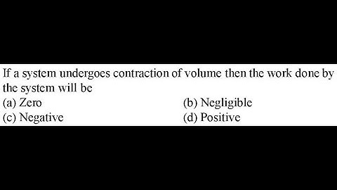 If a system undergoes contraction of volume then the work done by the system will be