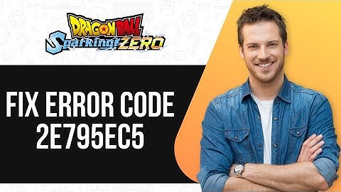 Dragon Ball Sparking Zero Error Code 2E795EC5 | Easy Solutions |