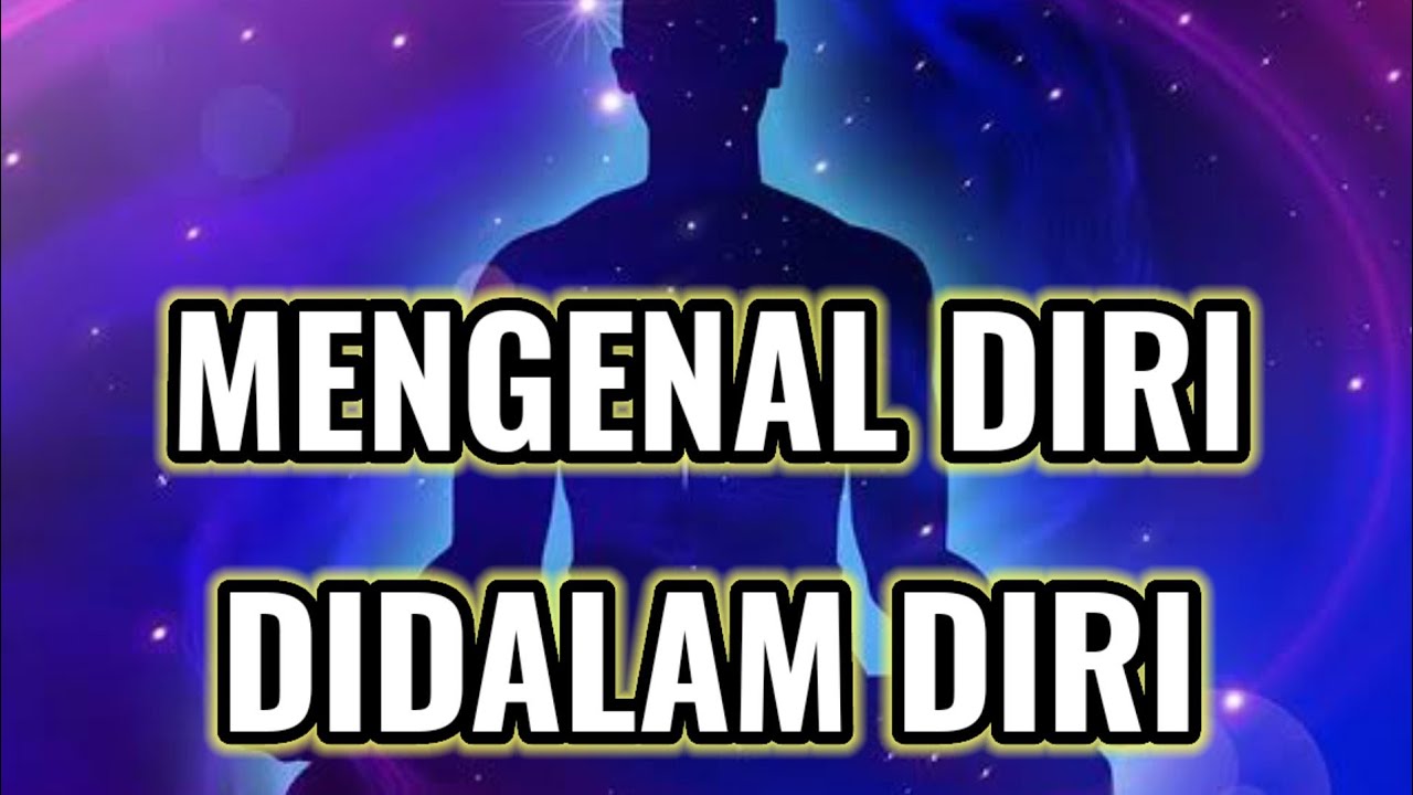 MENGENAL DIRI DIDALAM DIRI
