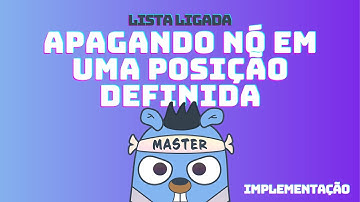 Lista Ligada - Apagando nó de uma posição definida - Implementação | DSA em GoLang #41
