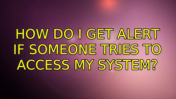 Ubuntu: How do i get alert if someone tries to access my system? (2 Solutions!!)