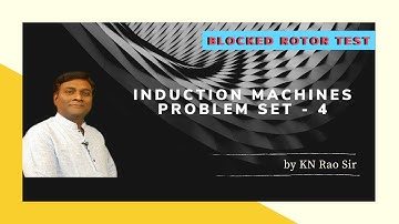Problem Set-4 | Blocked Rotor Test | Induction Motor | GATE Lectures by KN Rao | KN Rao for GATE/ESE
