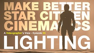 Improve Your Star Citizen Cinematics With Better Lighting - A Videographer's View - Episode 03