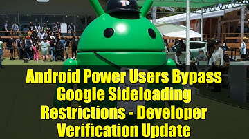 Android Power Users Bypass Google Sideloading Restrictions - Developer Verification Update