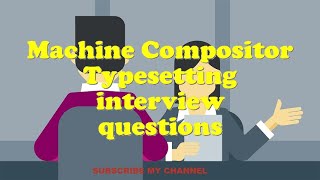 Machine Compositor Typesetting interview questions