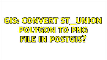 GIS: Convert ST_Union polygon to PNG file in PostGIS? (3 Solutions!!)