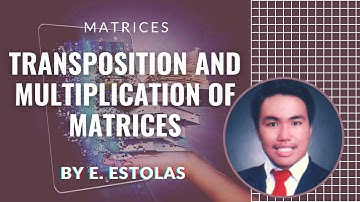 How to Transpose and Multiply Matrices - E. Estolas