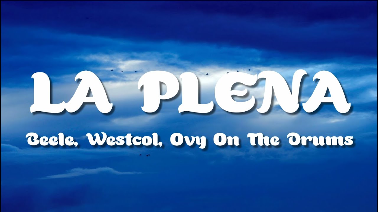Beéle, Westcol, Ovy On The Drums - LA PLENA (W Sound 05) (Letra/Lyrics ...