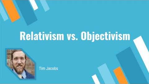 Relativism vs. Objectivism