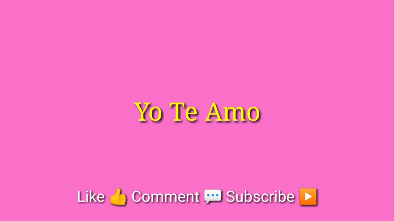 Yo Te Amo (lyrics) - YouTube