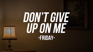 Don't Give Up On Me - Fridayy
