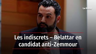 les indiscrets belattar en candidat anti zemmour youtube