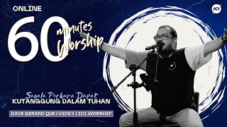 60 MINUTES WORSHIP - SEGALA PERKARA DAPAT KUTANGGUNG DALAM TUHAN feat DAVE GERARD QUE