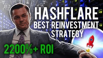BEST HASHFLARE REINVESTMENT STRATEGY - $300 TO $17,000 - MAX PROFIT 2200% INVESTMENT ROI