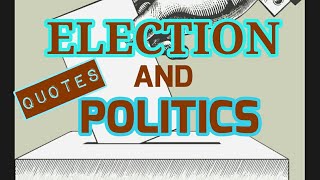 ELECTION AND POLITICS QUOTES. Top 30