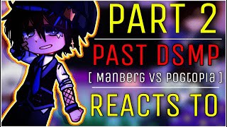 PART 2 // PAST DSMP || [ MANBERG vs POGTOPIA ERA ] || REACTS TO // Credits in desc.