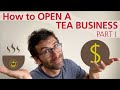 How to Open a Tea Business – Part I