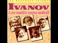 Ivanov - Les Nuits Sans Soleil (Version Longue)