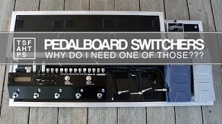 Pedal Board Switcher Why Do I Need One Of Those