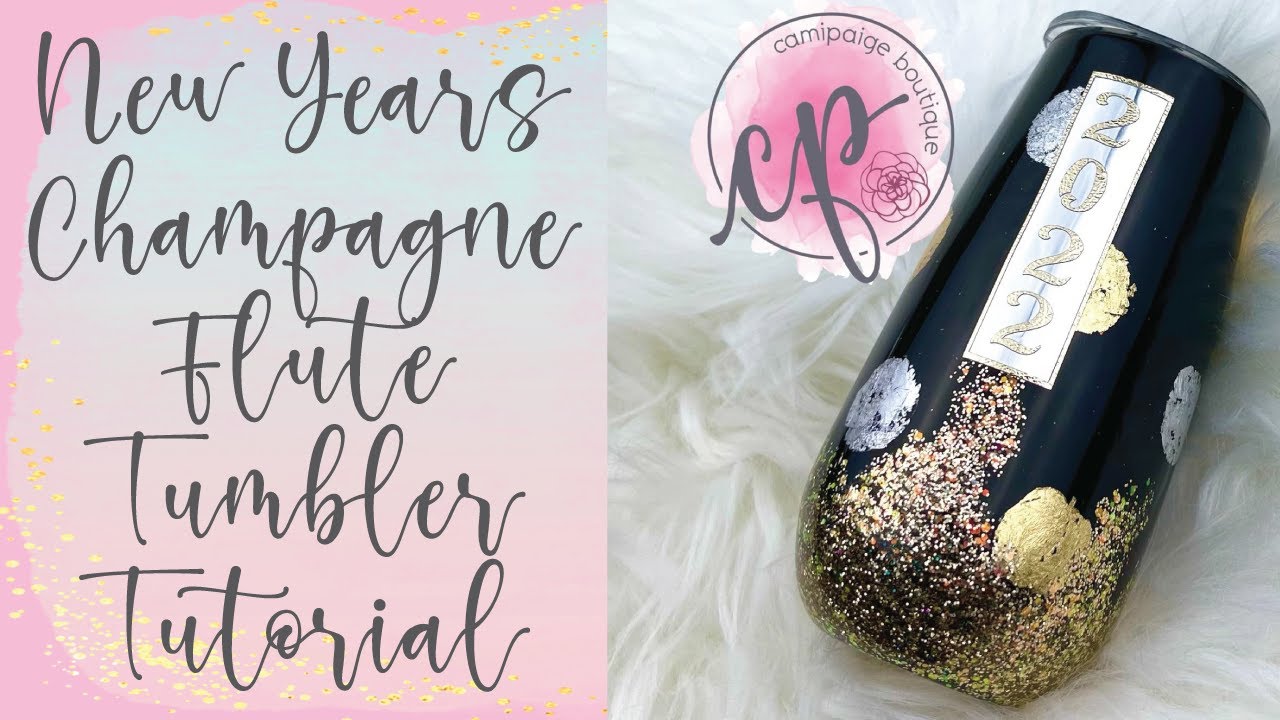 New Years Champagne Flute Tumbler Tutorial - CamiPaige Boutique Custom  Tumblers 