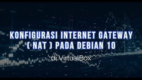 KONFIGURASI INTERNET GATEWAY (NAT) PADA DEBIAN 10 DI VIRTUALBOX