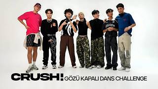 CRUSH - CRUSH! | Gözü Kapalı Dans Challenge